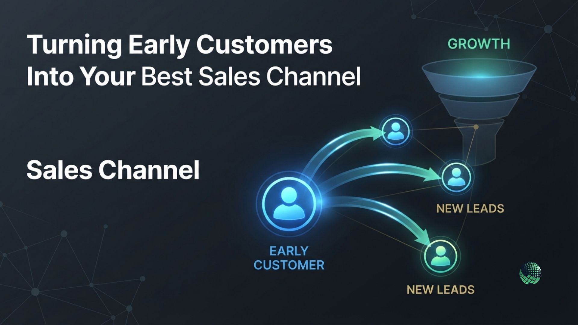 Turning Early Customers Into Your Best Sales Channel