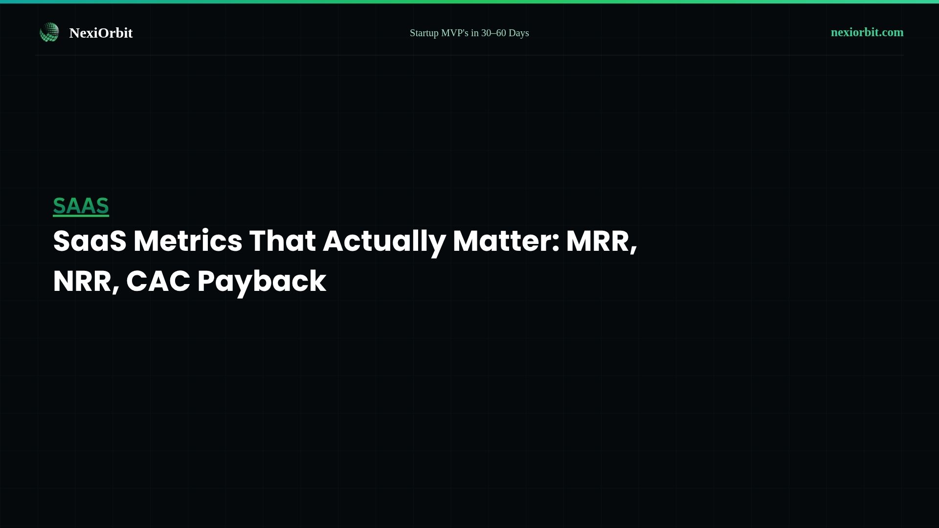 SaaS Metrics That Actually Matter: MRR, NRR, and CAC Payback