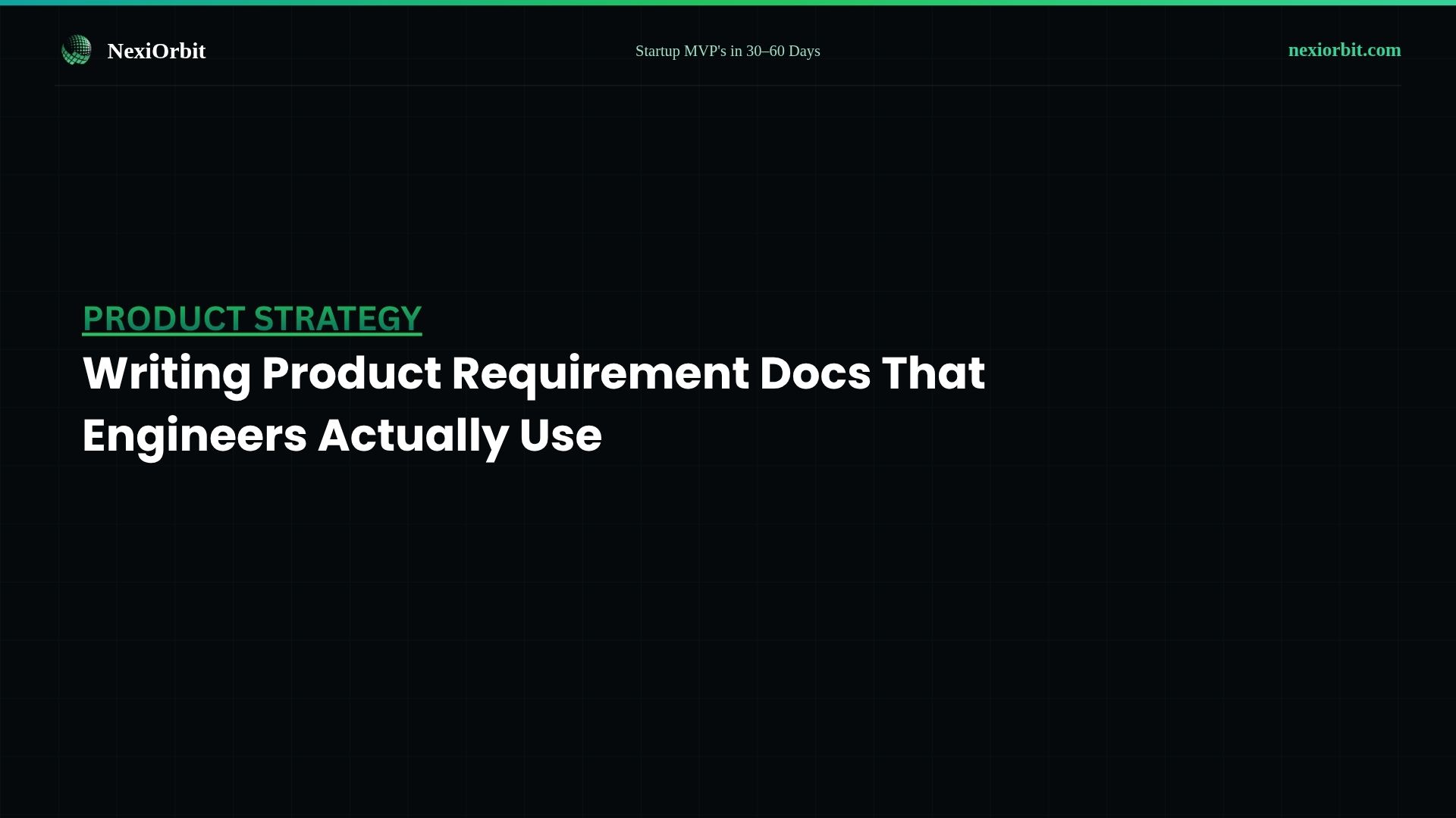 Writing Product Requirement Docs That Engineers Actually Use